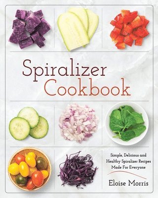 Eloise Morris - Spiralizer Cookbook, Häftad. Tillgänglighet: Tillfälligt slut
