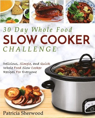 bokomslag The 30 Day Whole Foods Slow Cooker Challenge