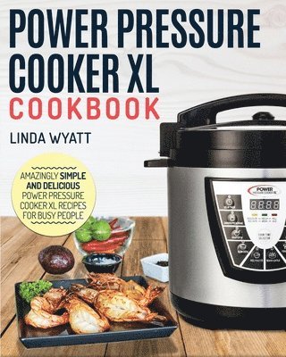 Linda Wyatt - Power Pressure Cooker XL Cookbook, Häftad