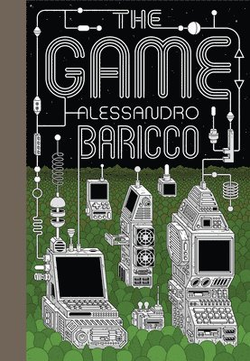 Alessandro Baricco - The Game: A Digital Turning Point, Inbunden