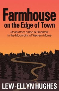 bokomslag Farmhouse on the Edge of Town: Stories from a B&b in the Mountains of Western Maine