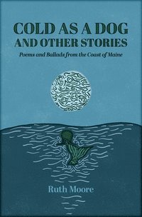 bokomslag Cold as a Dog and Other Stories: The Poetry and Ballads of Ruth Moore