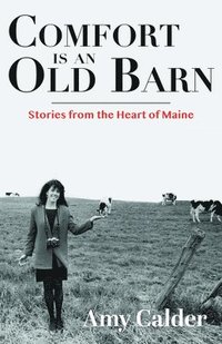 bokomslag Comfort Is an Old Barn: Stories from the Heart of Maine