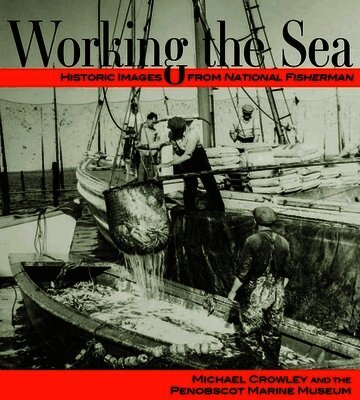 Michael Crowley - Working the Sea: Photographs from the Penobscot Marine Museum, Häftad