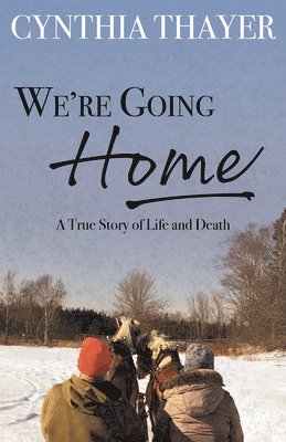 bokomslag We're Going Home: A True Story of Life and Death