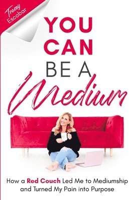 bokomslag You Can Be A Medium: How A Red Couch Led Me to Mediumship and Turned My Pain into Purpose