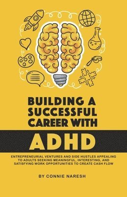 bokomslag Building A Successful Career With ADHD: Entrepreneurial ventures and side hustles appealing to adults seeking meaningful, interesting, and satisfying