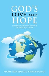 bokomslag God's Love and Hope: Looking at the World Through the Window of My Life