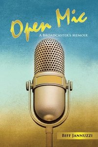 bokomslag Open Mic: A Broadcaster's Memoir