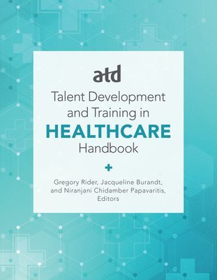 bokomslag ATD's Handbook for Talent Development and Training in Healthcare