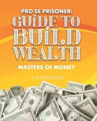 bokomslag Pro Se Prisoner Guide to Build Wealth Masters of Money