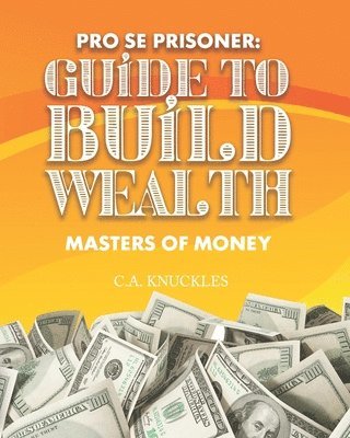 Pro Se Prisoner Guide to Build Wealth Masters of Money 1