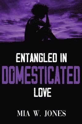 Mia W Jones - Entangled in Domesticated Love, Häftad
