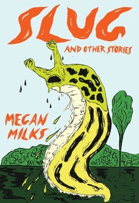 Megan Milks - Slug And Other Stories, Häftad