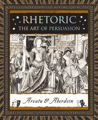 Adina Arvatu, Andrew Aberdein - Rhetoric: The Art of Persuasion, Häftad