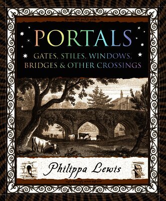 Philippa Lewis - Portals: Gates, Stiles, Windows, Bridges & Other Crossings, Häftad