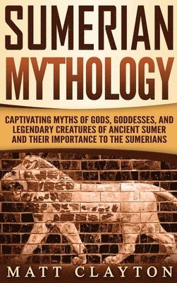 Matt Clayton - Sumerian Mythology, Inbunden