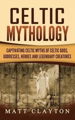 Matt Clayton - Celtic Mythology, Inbunden