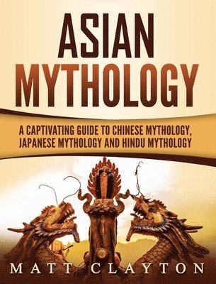 Matt Clayton - Asian Mythology, Inbunden