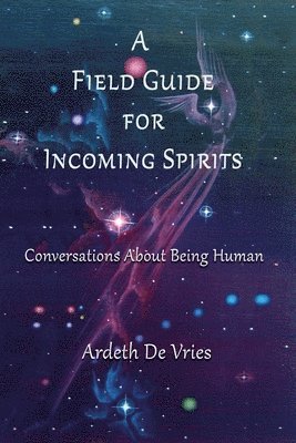 Ardeth De Vries - Field Guide For Incoming Spirits, Häftad