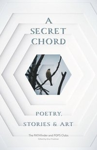 bokomslag A Secret Chord: Poetry, Stories & Art