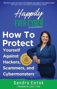 bokomslag Happily Ever Cyber!: Protect Yourself Against Hackers, Scammers, and Cybermonsters