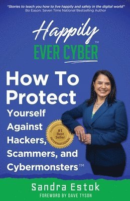 Sandra Estok - Happily Ever Cyber!: Protect Yourself Against Hackers, Scammers, and Cybermonsters, Häftad