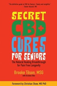 bokomslag Secret CBD Cures For Seniors: The Natural Healing Breakthrough for Pain Free Longevity