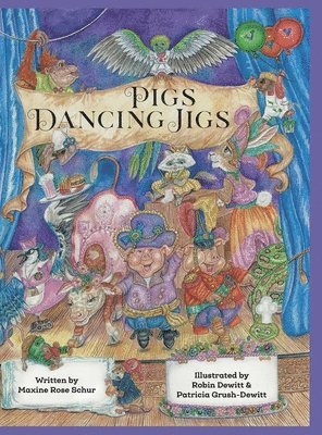 Maxine Rose Schur - Pigs Dancing Jigs, Inbunden