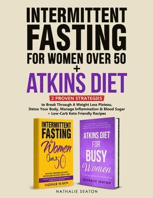 bokomslag Intermittent Fasting For Women Over 50 + Atkins Diet