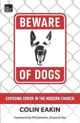 Beware of Dogs: Exposing Error in the Modern Church 1