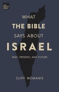 bokomslag What the Bible Says About Israel: Past, Present, and Future