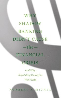 Why Shadow Banking Didn't Cause the Financial Crisis 1