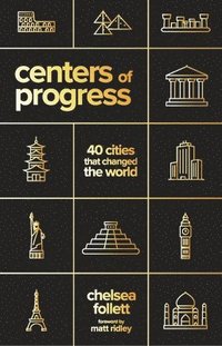 bokomslag Centers of Progress: 40 Cities That Changed the World