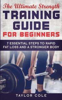 bokomslag The Ultimate Strength Training Guide for Beginners