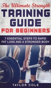 bokomslag The Ultimate Strength Training Guide for Beginners