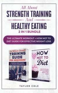 bokomslag All about Strength Training and Healthy Eating - 2 in 1 Bundle