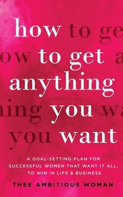 How to Get Anything You Want 1
