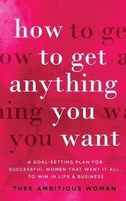 How to Get Anything You Want