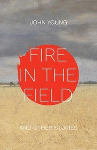 bokomslag Fire in the Field and Other Stories