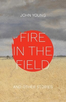 Fire in the Field and Other Stories 1