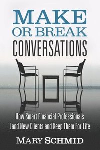 bokomslag Make or Break Conversations: How Smart Financial Professionals Land New Clients and Keep Them for Life