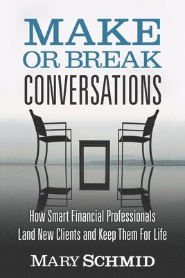 bokomslag Make or Break Conversations: How Smart Financial Professionals Land New Clients and Keep Them for Life