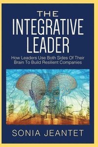 bokomslag The Integrative Leader