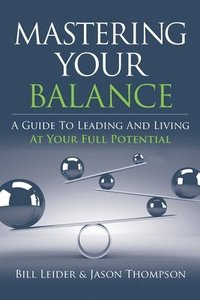 bokomslag Mastering Your Balance: A Guide to Leading and Living at Your Full Potential