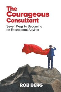 bokomslag The Courageous Consultant