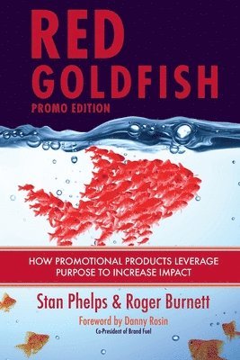 Roger Burnett, Stan Phelps - Red Goldfish Promo Edition: How Promotional Products Leverage Purpose to Increase Impact, Häftad
