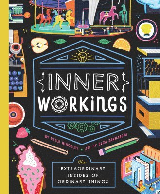 Inner Workings: The Extraordinary Insides of Ordinary Things 1