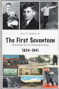 bokomslag The First Seventeen: Growing Up in Pennsylvania, 1924-1941