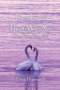 bokomslag The Love that We Are: Our True Identity